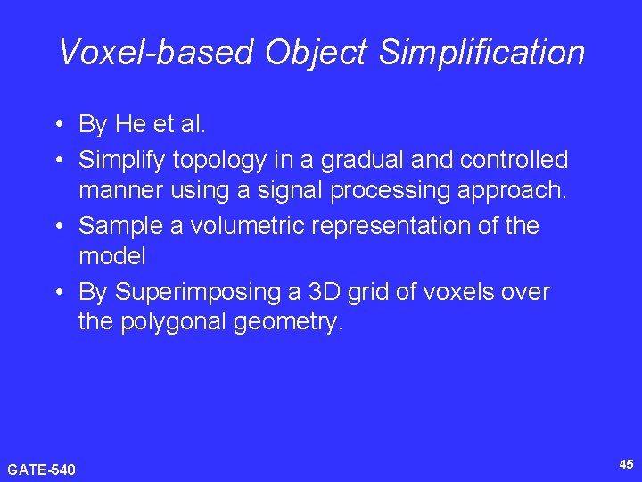 Voxel-based Object Simplification • By He et al. • Simplify topology in a gradual