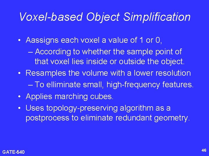 Voxel-based Object Simplification • Aassigns each voxel a value of 1 or 0, –