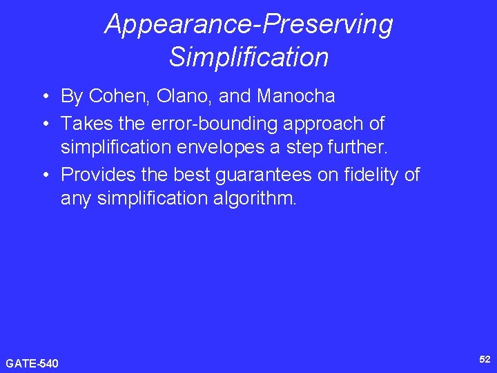 Appearance-Preserving Simplification • By Cohen, Olano, and Manocha • Takes the error-bounding approach of