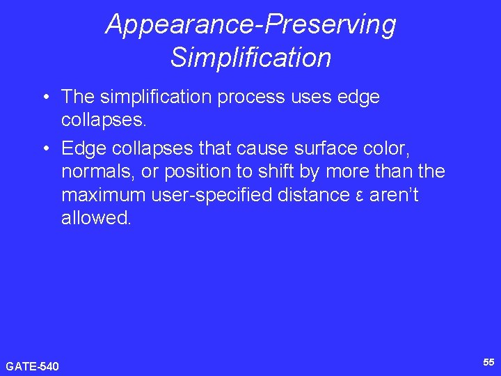 Appearance-Preserving Simplification • The simplification process uses edge collapses. • Edge collapses that cause