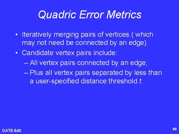 Quadric Error Metrics • Iteratively merging pairs of vertices ( which may not need
