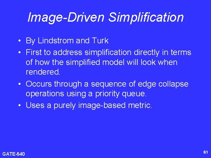 Image-Driven Simplification • By Lindstrom and Turk • First to address simplification directly in