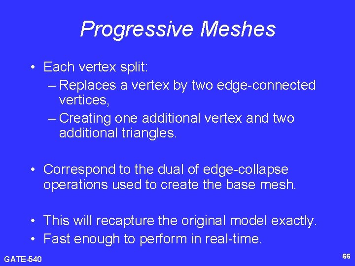 Progressive Meshes • Each vertex split: – Replaces a vertex by two edge-connected vertices,