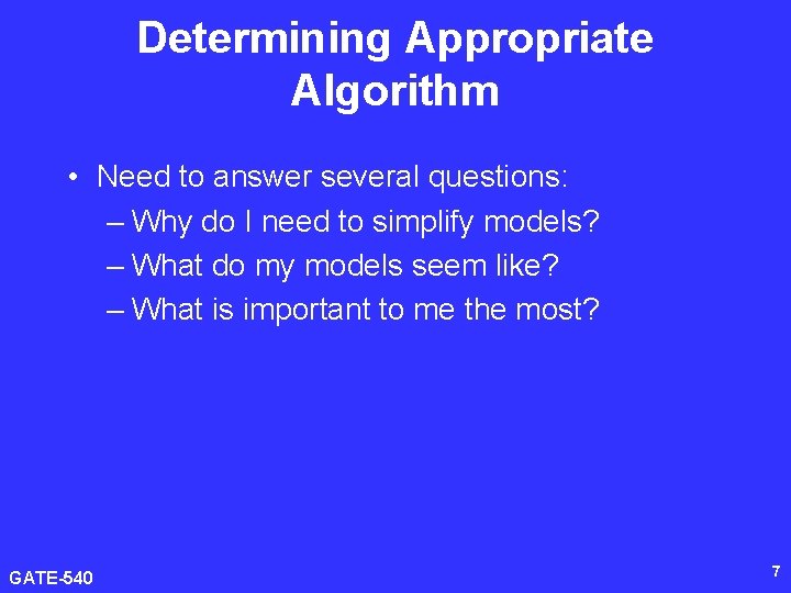 Determining Appropriate Algorithm • Need to answer several questions: – Why do I need