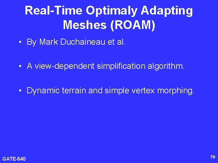 Real-Time Optimaly Adapting Meshes (ROAM) • By Mark Duchaineau et al. • A view-dependent