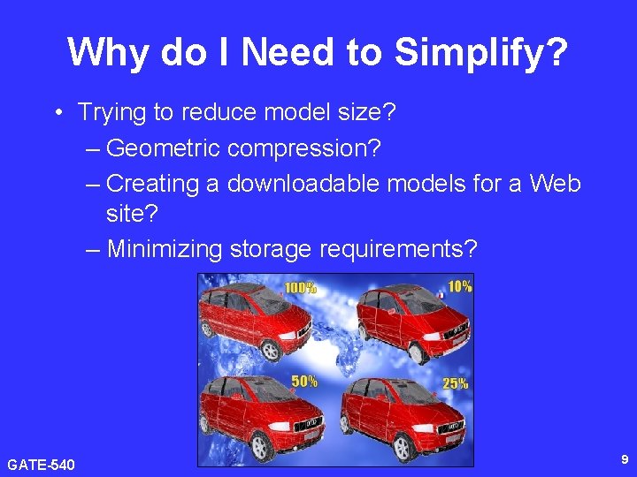 Why do I Need to Simplify? • Trying to reduce model size? – Geometric