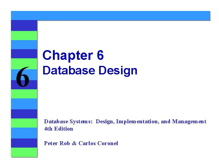 6 Chapter 6 Database Design Database Systems: Design, Implementation, and Management 4 th Edition