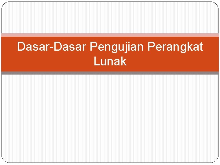 Dasar-Dasar Pengujian Perangkat Lunak 