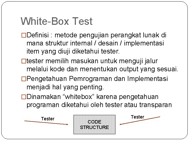 White-Box Test �Definisi : metode pengujian perangkat lunak di mana struktur internal / desain