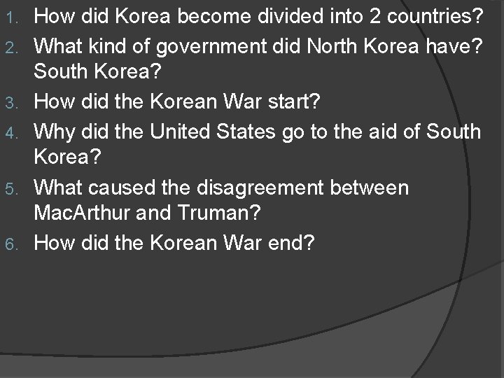 1. 2. 3. 4. 5. 6. How did Korea become divided into 2 countries?