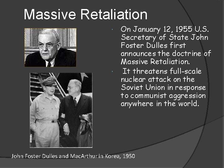 Massive Retaliation On January 12, 1955 U. S. Secretary of State John Foster Dulles