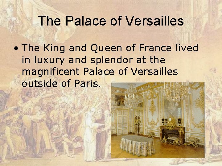 The Palace of Versailles • The King and Queen of France lived in luxury
