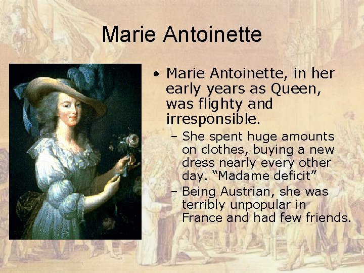 Marie Antoinette • Marie Antoinette, in her early years as Queen, was flighty and