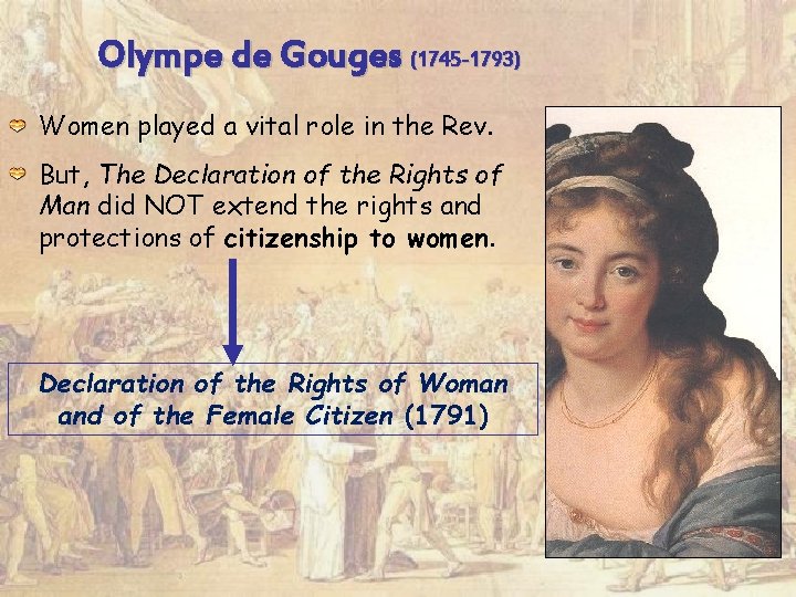 Olympe de Gouges (1745 -1793) Women played a vital role in the Rev. But,