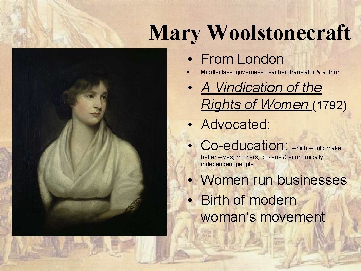 Mary Woolstonecraft • From London • Middleclass, governess, teacher, translator & author • A