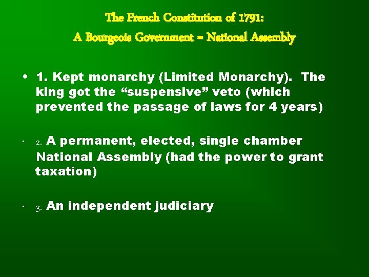 The French Constitution of 1791: A Bourgeois Government = National Assembly • 1. Kept
