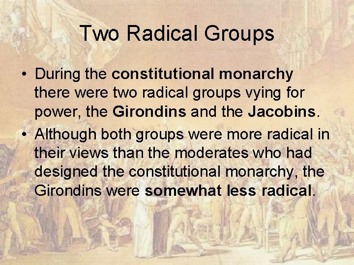 Two Radical Groups • During the constitutional monarchy there were two radical groups vying