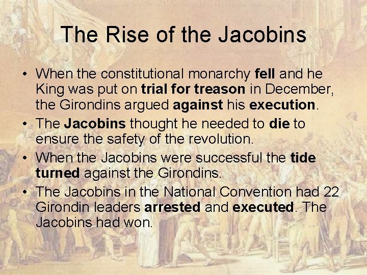 The Rise of the Jacobins • When the constitutional monarchy fell and he King