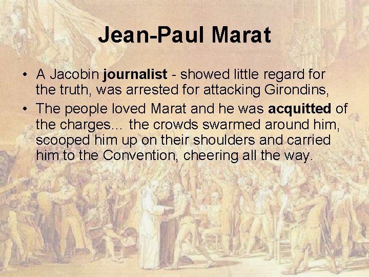 Jean-Paul Marat • A Jacobin journalist - showed little regard for the truth, was