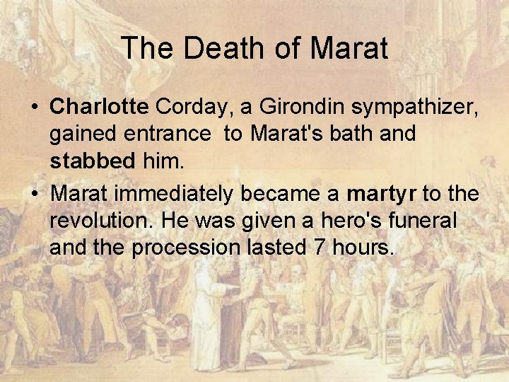 The Death of Marat • Charlotte Corday, a Girondin sympathizer, gained entrance to Marat's