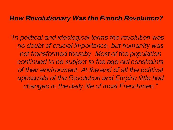  How Revolutionary Was the French Revolution? “In political and ideological terms the revolution