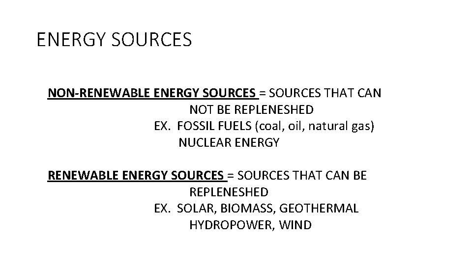 ENERGY SOURCES NON-RENEWABLE ENERGY SOURCES = SOURCES THAT CAN NOT BE REPLENESHED EX. FOSSIL