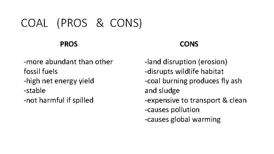 COAL (PROS & CONS) PROS -more abundant than other fossil fuels -high net energy