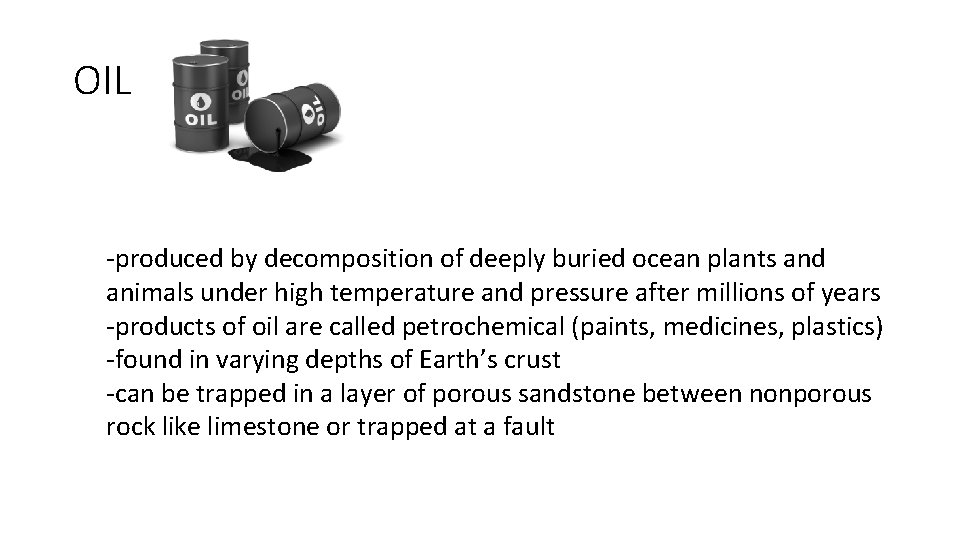 OIL -produced by decomposition of deeply buried ocean plants and animals under high temperature