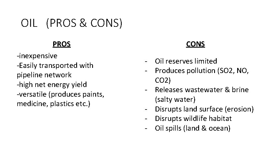 OIL (PROS & CONS) PROS -inexpensive -Easily transported with pipeline network -high net energy