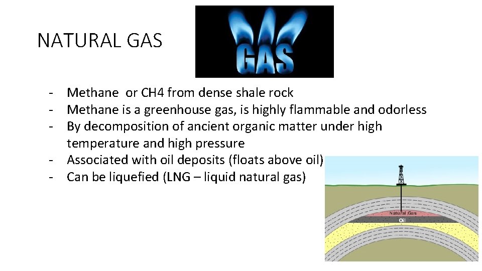 NATURAL GAS - Methane or CH 4 from dense shale rock - Methane is