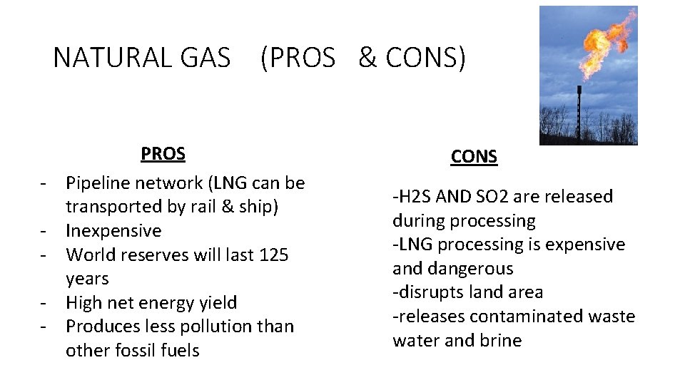 NATURAL GAS (PROS & CONS) - PROS Pipeline network (LNG can be transported by