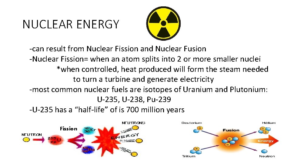 NUCLEAR ENERGY -can result from Nuclear Fission and Nuclear Fusion -Nuclear Fission= when an