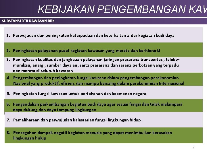KEBIJAKAN PENGEMBANGAN KAW SUBSTANSI RTR KAWASAN BBK 1. Perwujudan peningkatan keterpaduan dan keterkaitan antar