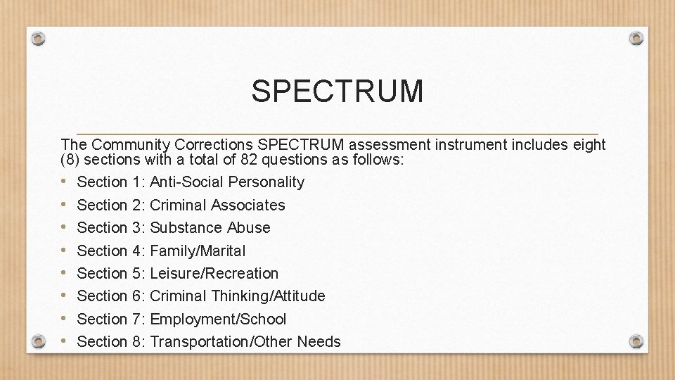 SPECTRUM The Community Corrections SPECTRUM assessment instrument includes eight (8) sections with a total