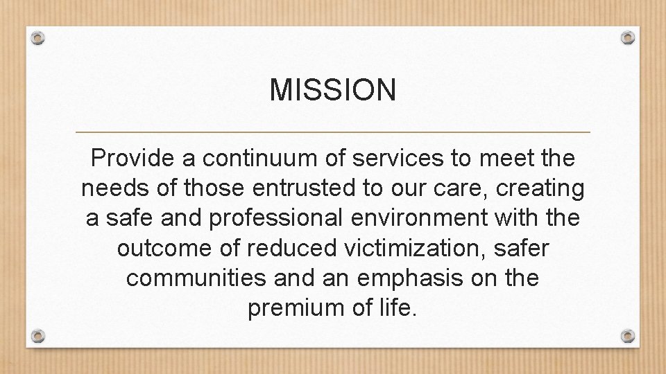 MISSION Provide a continuum of services to meet the needs of those entrusted to