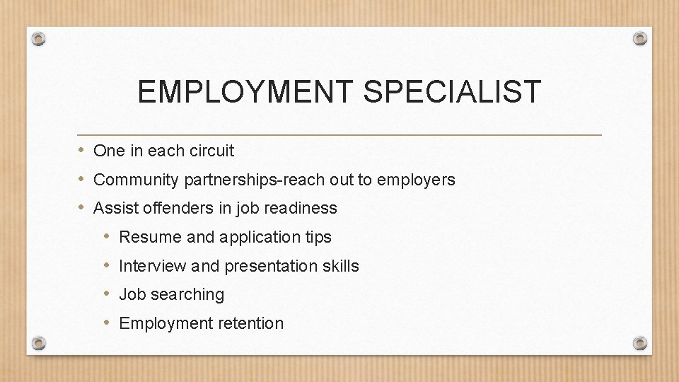 EMPLOYMENT SPECIALIST • One in each circuit • Community partnerships-reach out to employers •