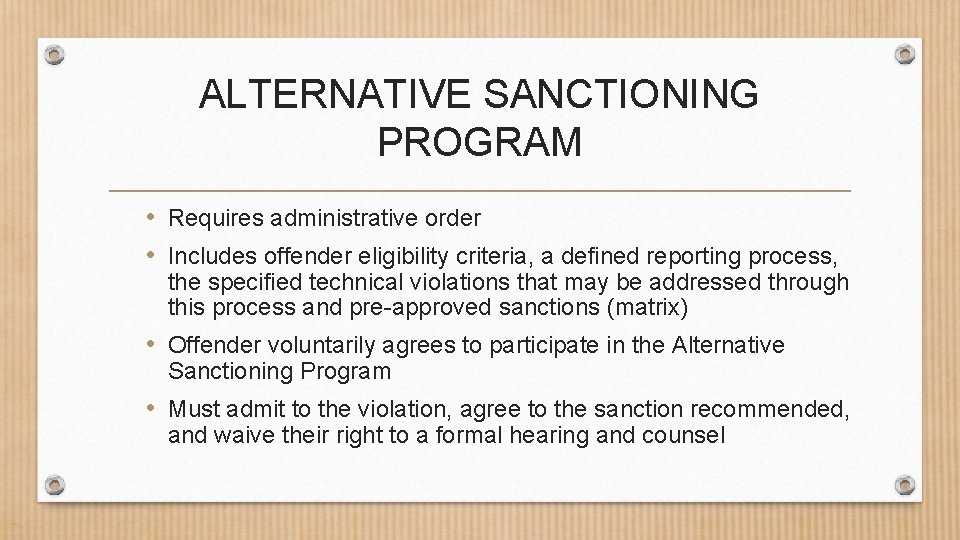 ALTERNATIVE SANCTIONING PROGRAM • Requires administrative order • Includes offender eligibility criteria, a defined