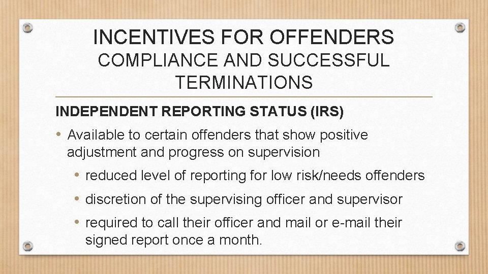 INCENTIVES FOR OFFENDERS COMPLIANCE AND SUCCESSFUL TERMINATIONS INDEPENDENT REPORTING STATUS (IRS) • Available to