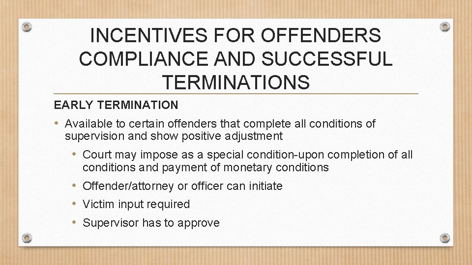 INCENTIVES FOR OFFENDERS COMPLIANCE AND SUCCESSFUL TERMINATIONS EARLY TERMINATION • Available to certain offenders