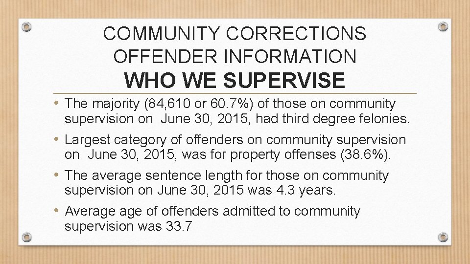 COMMUNITY CORRECTIONS OFFENDER INFORMATION WHO WE SUPERVISE • The majority (84, 610 or 60.