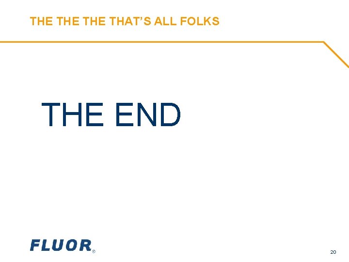 THE THE THAT’S ALL FOLKS THE END 20 