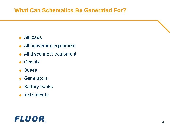 What Can Schematics Be Generated For? u All loads u All converting equipment u