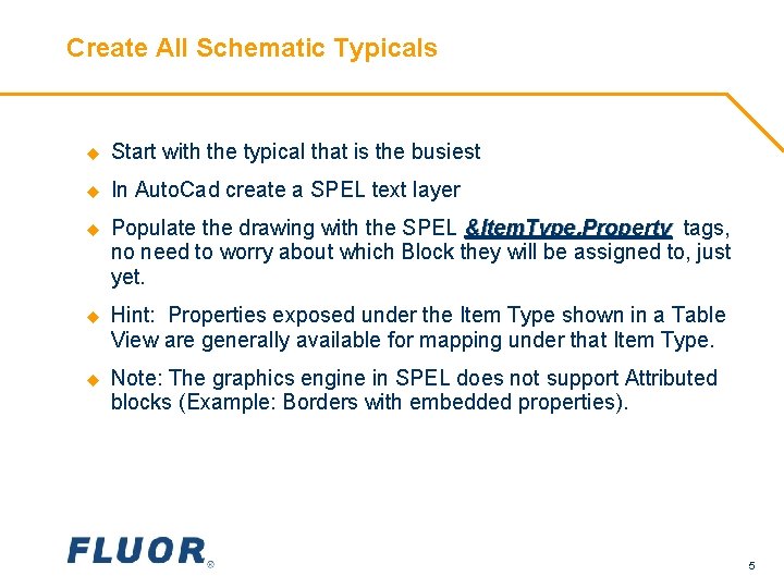 Create All Schematic Typicals u Start with the typical that is the busiest u