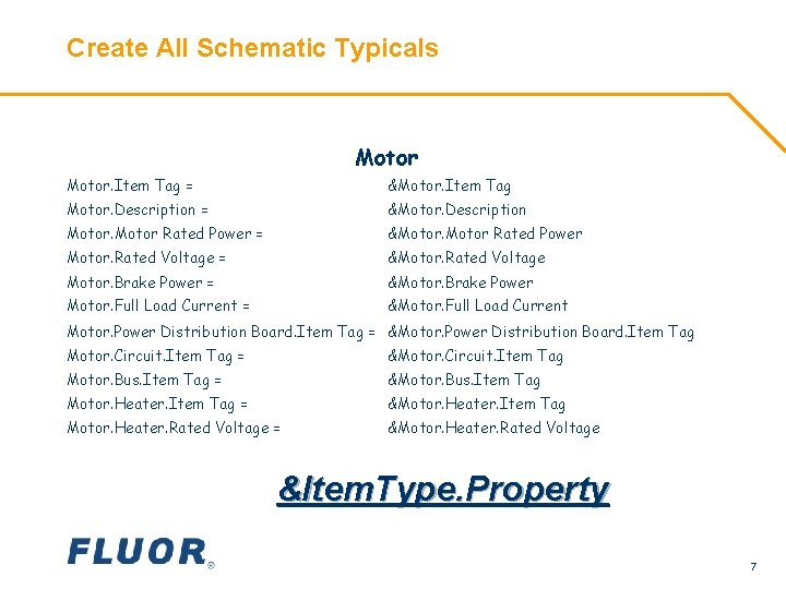 Create All Schematic Typicals Motor. Item Tag = &Motor. Item Tag Motor. Description =