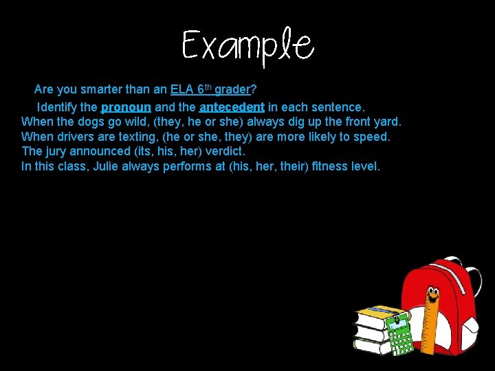 Example Are you smarter than an ELA 6 th grader? Identify the pronoun and