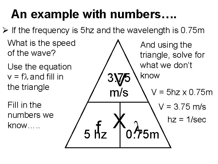 An example with numbers…. Ø If the frequency is 5 hz and the wavelength