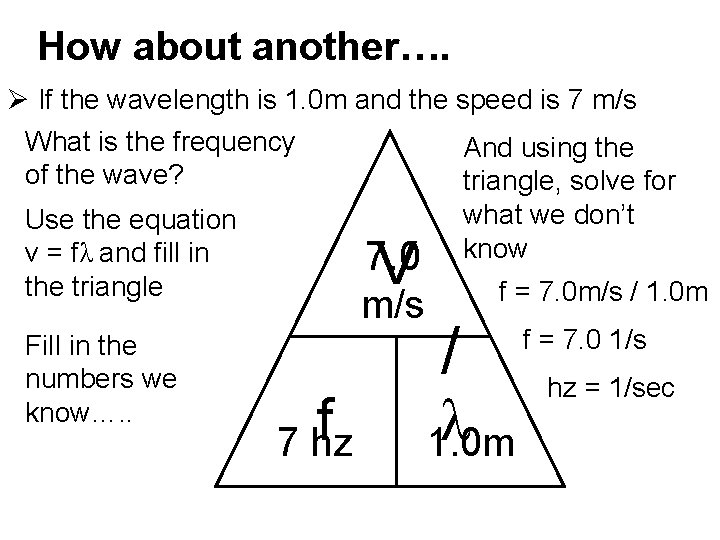 How about another…. Ø If the wavelength is 1. 0 m and the speed