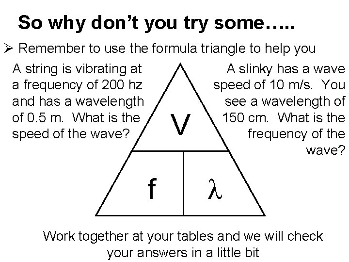 So why don’t you try some…. . Ø Remember to use the formula triangle