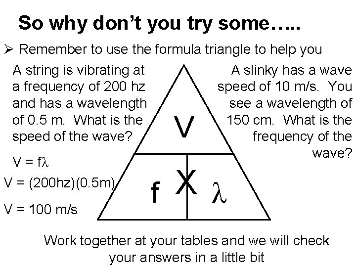 So why don’t you try some…. . Ø Remember to use the formula triangle