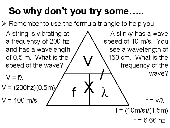 So why don’t you try some…. . Ø Remember to use the formula triangle